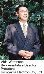 Akio Watanabe  Representative Director, President  Komiyama Electron Co., Ltd.
